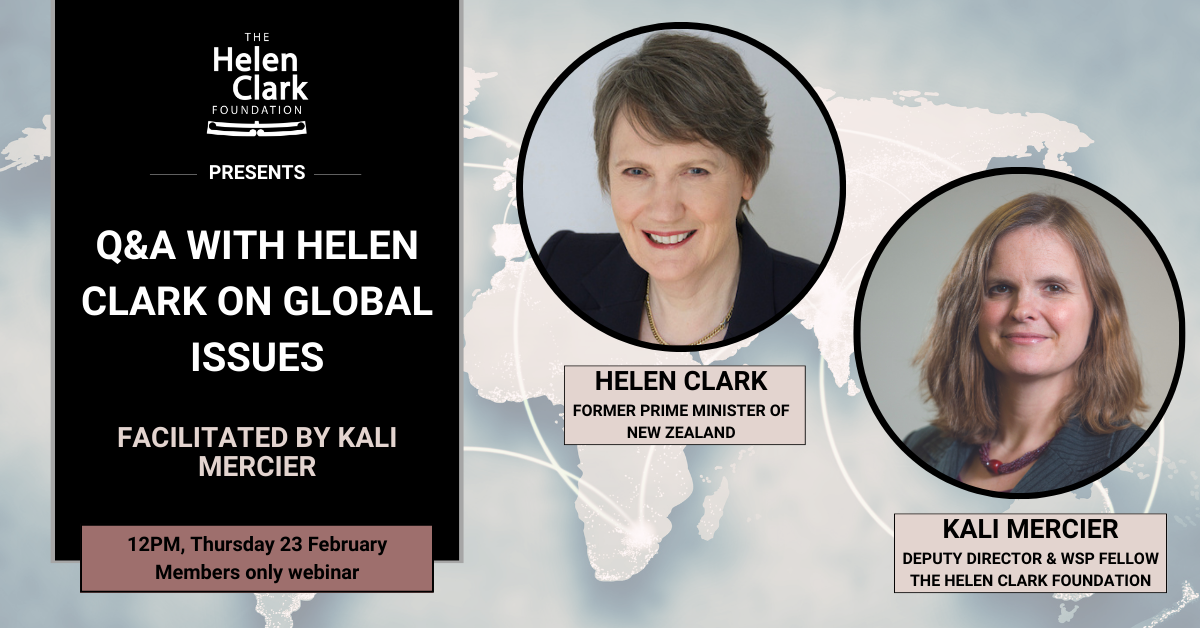 Image advertising the members-only Q&A with Helen Clark on global issues, including the pandemic, Ukraine, and other work that Helen is engaged with. Features images of Helen Clark and the facilitator, Kali Mercier. To take place on 23rd February from 12pm to 1pm.